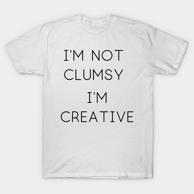 I'm Not Clumsy T-Shirt by Weird Lines